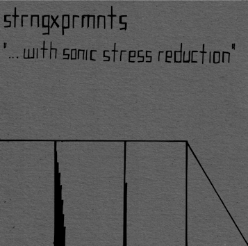 strngxprmnts - "... with sonic stress reduction"